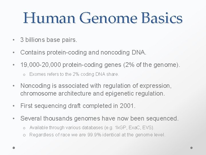 Human Genome Basics • 3 billions base pairs. • Contains protein-coding and noncoding DNA.
