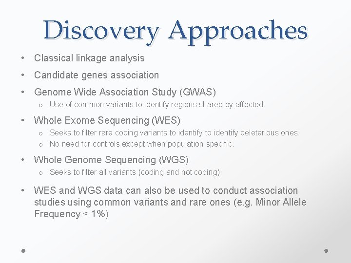 Discovery Approaches • Classical linkage analysis • Candidate genes association • Genome Wide Association