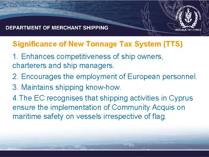 Significance of New Tonnage Tax System (TTS) 1. Enhances competitiveness of ship owners, charterers Significance of New Tonnage Tax System (TTS) 1. Enhances competitiveness of ship owners, charterers