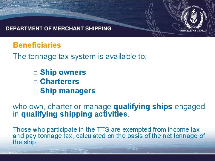 Beneficiaries The tonnage tax system is available to: □ Ship owners □ Charterers □ Beneficiaries The tonnage tax system is available to: □ Ship owners □ Charterers □