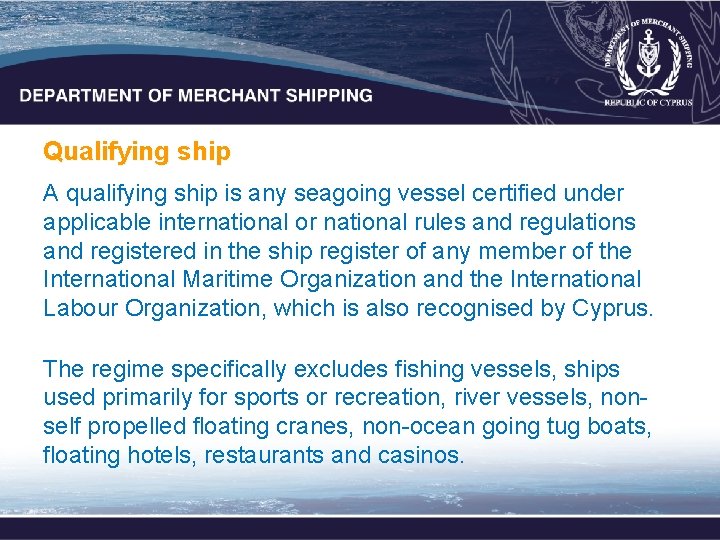 Qualifying ship A qualifying ship is any seagoing vessel certified under applicable international or Qualifying ship A qualifying ship is any seagoing vessel certified under applicable international or