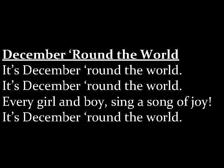 December ‘Round the World It’s December ‘round the world. Every girl and boy, sing