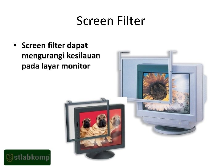Screen Filter • Screen filter dapat mengurangi kesilauan pada layar monitor 