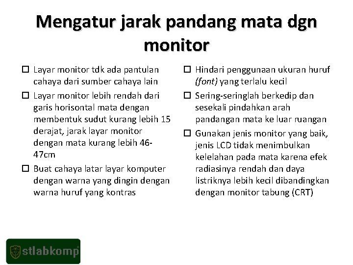 Mengatur jarak pandang mata dgn monitor Layar monitor tdk ada pantulan cahaya dari sumber