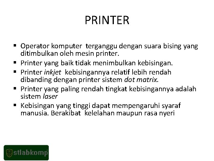 PRINTER § Operator komputer terganggu dengan suara bising yang ditimbulkan oleh mesin printer. §