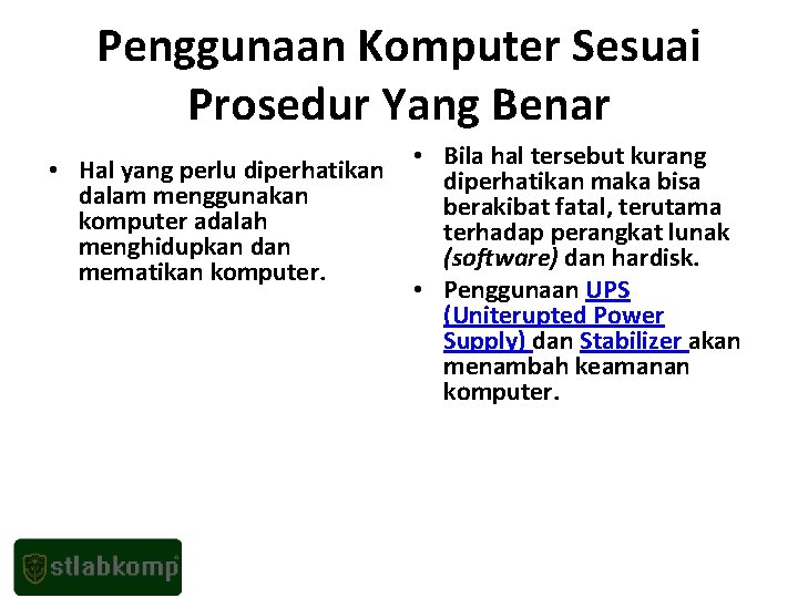 Penggunaan Komputer Sesuai Prosedur Yang Benar • Hal yang perlu diperhatikan dalam menggunakan komputer