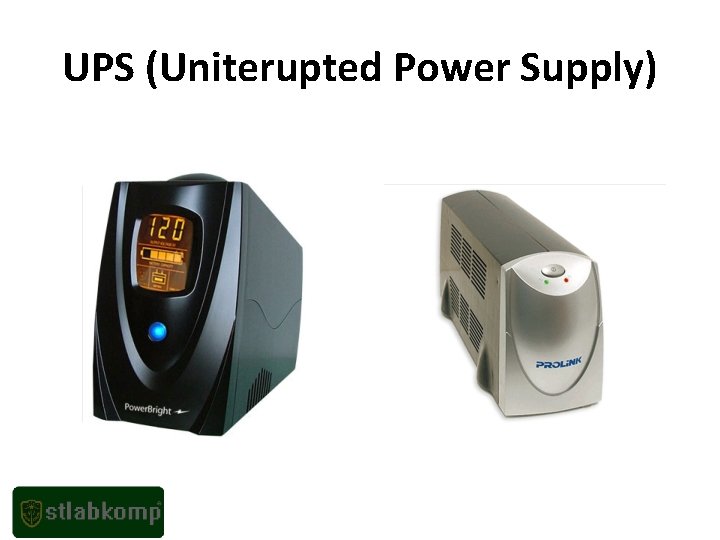 UPS (Uniterupted Power Supply) 