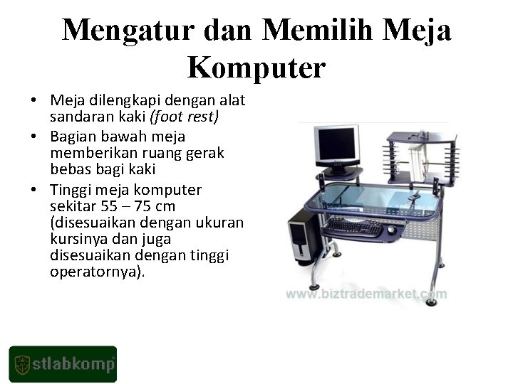 Mengatur dan Memilih Meja Komputer • Meja dilengkapi dengan alat sandaran kaki (foot rest)