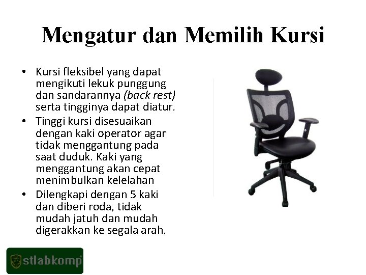 Mengatur dan Memilih Kursi • Kursi fleksibel yang dapat mengikuti lekuk punggung dan sandarannya