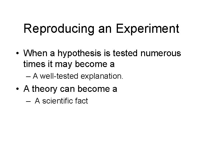 Reproducing an Experiment • When a hypothesis is tested numerous times it may become