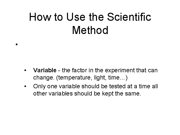 How to Use the Scientific Method • Controlled experiments allow researches to isolate and