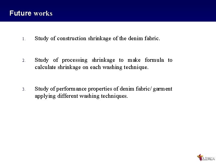 Future works 1. Study of construction shrinkage of the denim fabric. 2. Study of