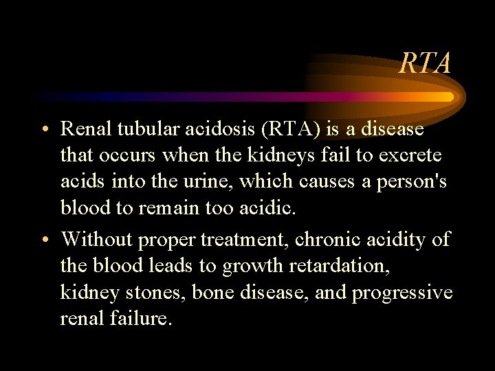 RTA • Renal tubular acidosis (RTA) is a disease that occurs when the kidneys