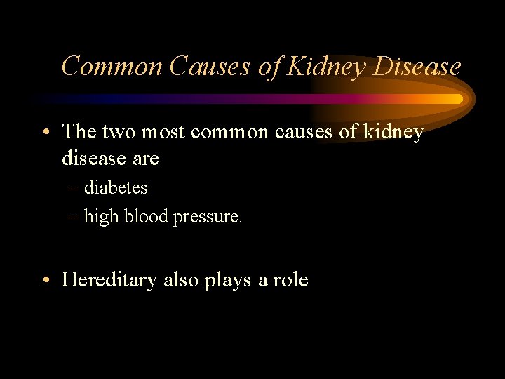 Common Causes of Kidney Disease • The two most common causes of kidney disease