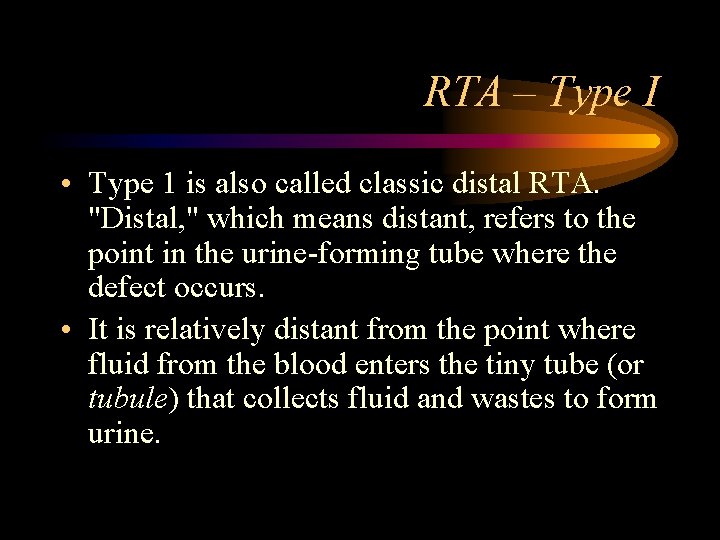 RTA – Type I • Type 1 is also called classic distal RTA. "Distal,