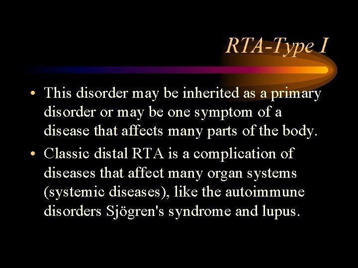 RTA-Type I • This disorder may be inherited as a primary disorder or may