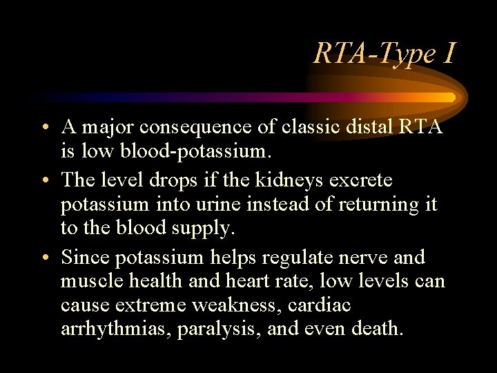 RTA-Type I • A major consequence of classic distal RTA is low blood-potassium. •