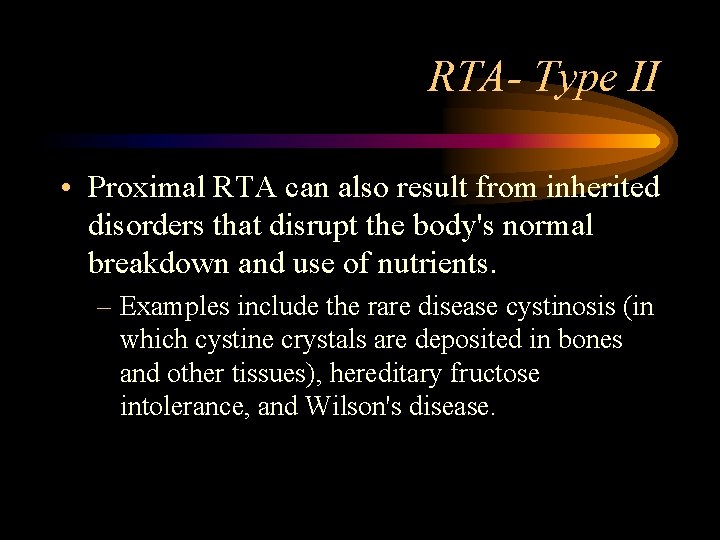RTA- Type II • Proximal RTA can also result from inherited disorders that disrupt