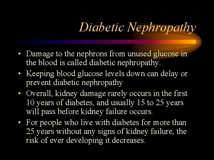 Diabetic Nephropathy • Damage to the nephrons from unused glucose in the blood is