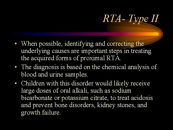 RTA- Type II • When possible, identifying and correcting the underlying causes are important