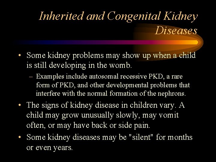 Inherited and Congenital Kidney Diseases • Some kidney problems may show up when a