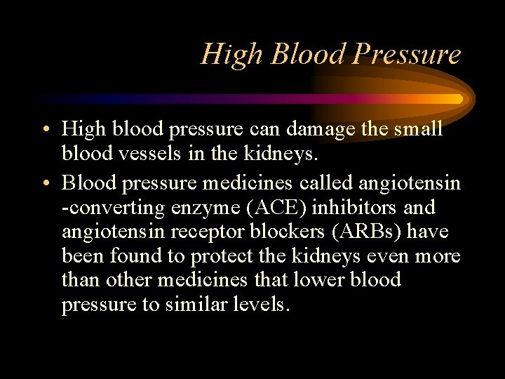 High Blood Pressure • High blood pressure can damage the small blood vessels in