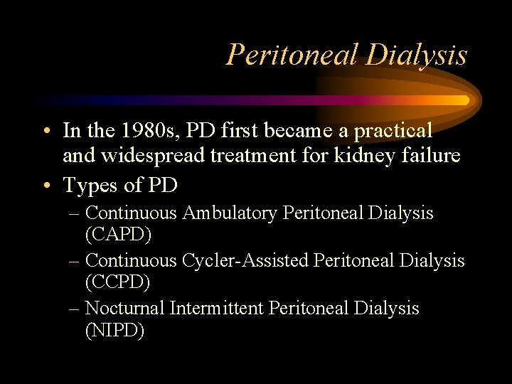 Peritoneal Dialysis • In the 1980 s, PD first became a practical and widespread