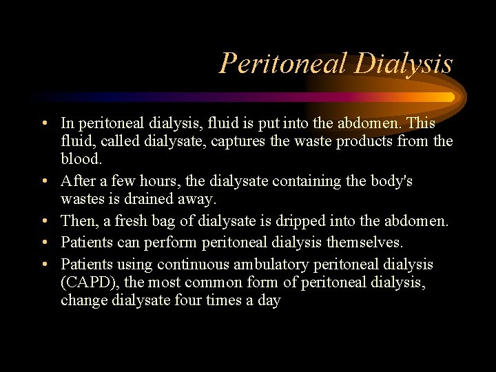 Peritoneal Dialysis • In peritoneal dialysis, fluid is put into the abdomen. This fluid,