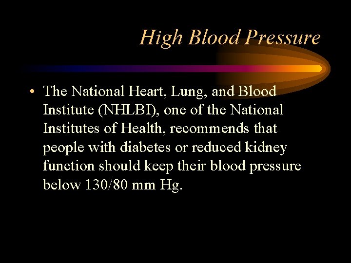 High Blood Pressure • The National Heart, Lung, and Blood Institute (NHLBI), one of