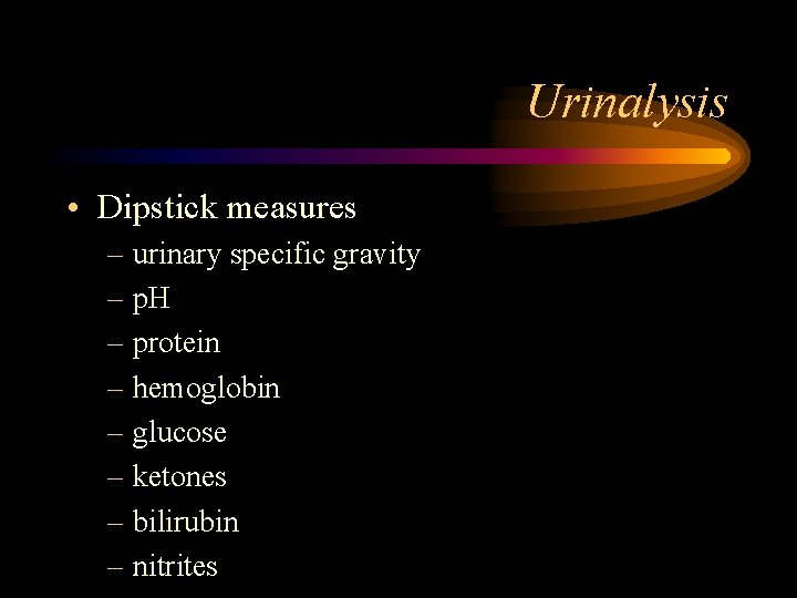 Urinalysis • Dipstick measures – urinary specific gravity – p. H – protein –