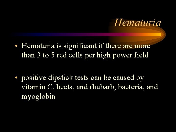 Hematuria • Hematuria is significant if there are more than 3 to 5 red