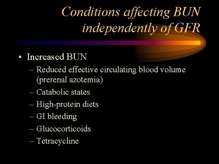 Conditions affecting BUN independently of GFR • Increased BUN – Reduced effective circulating blood
