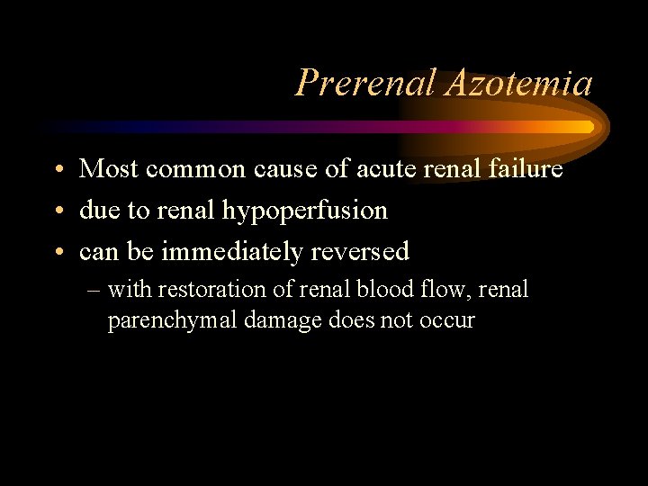 Prerenal Azotemia • Most common cause of acute renal failure • due to renal