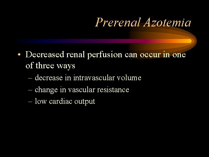 Prerenal Azotemia • Decreased renal perfusion can occur in one of three ways –