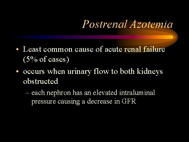 Postrenal Azotemia • Least common cause of acute renal failure (5% of cases) •