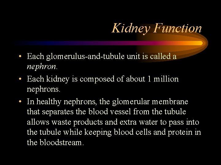 Kidney Function • Each glomerulus-and-tubule unit is called a nephron. • Each kidney is