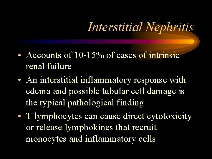 Interstitial Nephritis • Accounts of 10 -15% of cases of intrinsic renal failure •