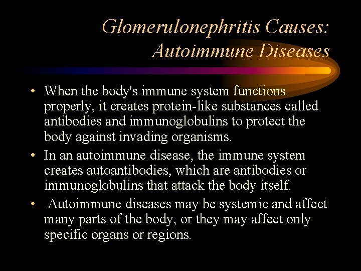 Glomerulonephritis Causes: Autoimmune Diseases • When the body's immune system functions properly, it creates