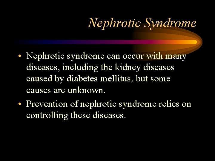 Nephrotic Syndrome • Nephrotic syndrome can occur with many diseases, including the kidney diseases