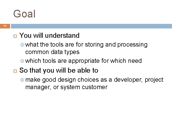 Goal 11 You will understand what the tools are for storing and processing common Goal 11 You will understand what the tools are for storing and processing common