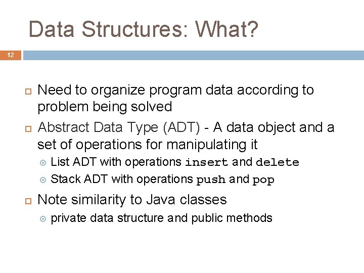 Data Structures: What? 12 Need to organize program data according to problem being solved Data Structures: What? 12 Need to organize program data according to problem being solved