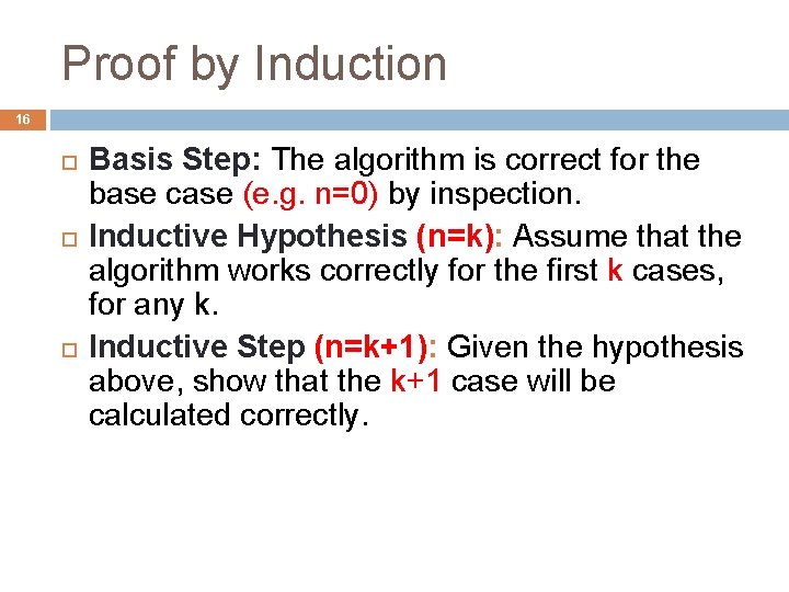 Proof by Induction 16 Basis Step: The algorithm is correct for the base case Proof by Induction 16 Basis Step: The algorithm is correct for the base case