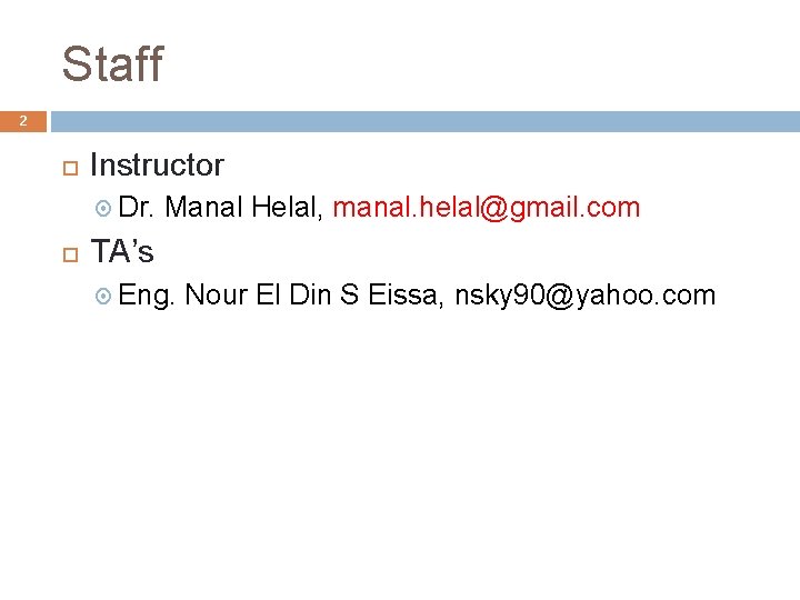 Staff 2 Instructor Dr. Manal Helal, manal. helal@gmail. com TA’s Eng. Nour El Din Staff 2 Instructor Dr. Manal Helal, manal. helal@gmail. com TA’s Eng. Nour El Din