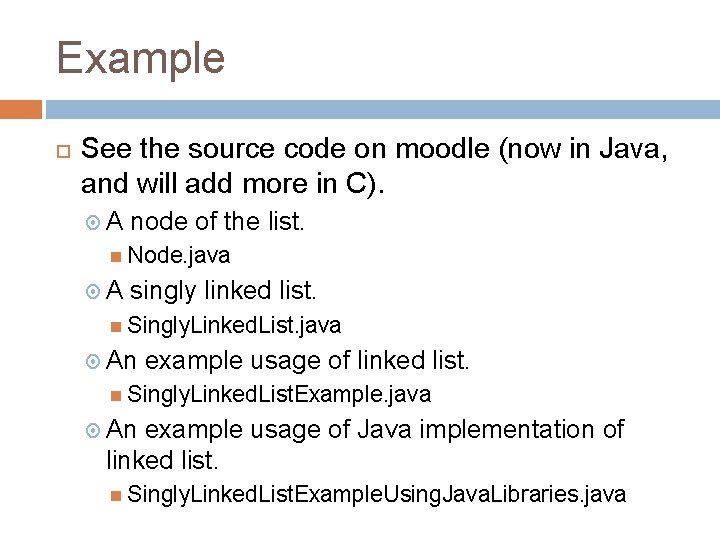 Example See the source code on moodle (now in Java, and will add more Example See the source code on moodle (now in Java, and will add more