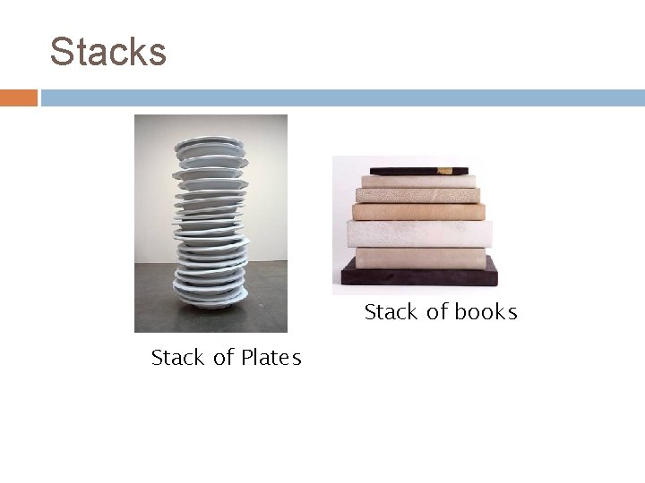 Stacks Stack of books Stack of Plates Stacks Stack of books Stack of Plates