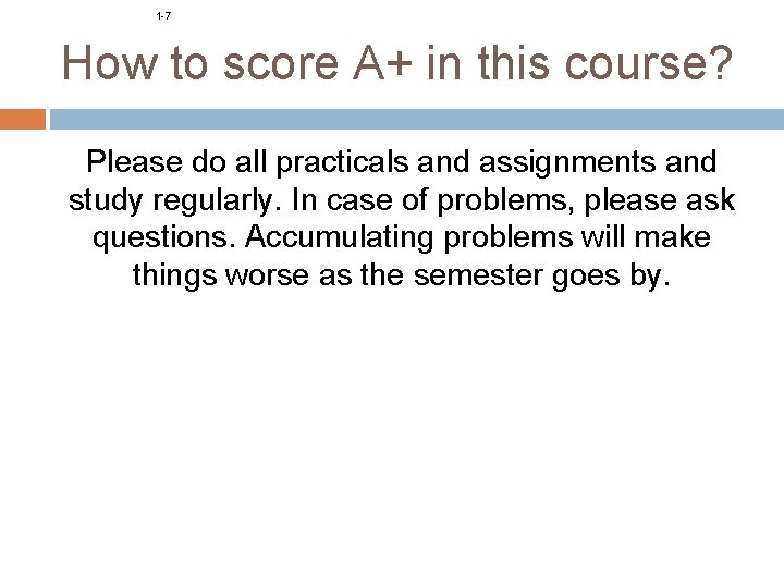 1 -7 How to score A+ in this course? Please do all practicals and 1 -7 How to score A+ in this course? Please do all practicals and