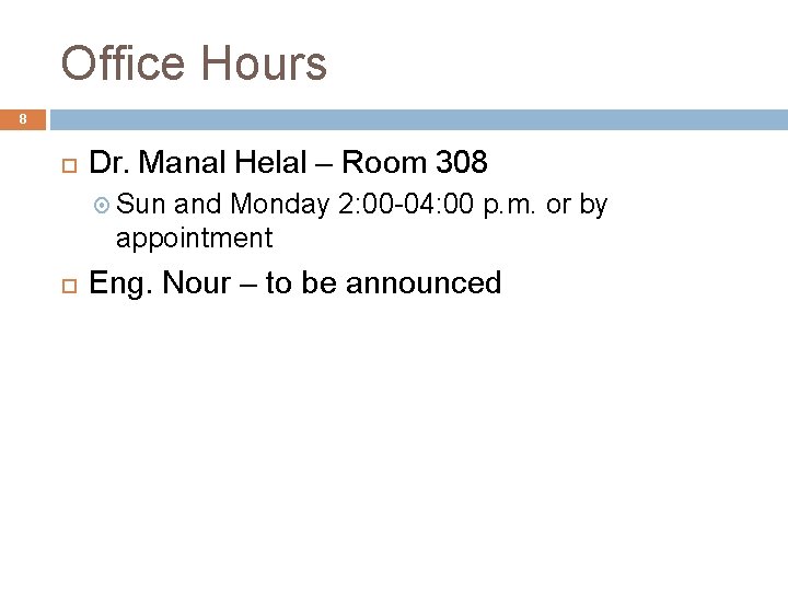 Office Hours 8 Dr. Manal Helal – Room 308 Sun and Monday 2: 00 Office Hours 8 Dr. Manal Helal – Room 308 Sun and Monday 2: 00