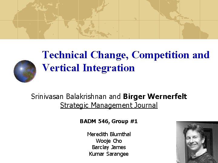 Technical Change, Competition and Vertical Integration Srinivasan Balakrishnan and Birger Wernerfelt Strategic Management Journal