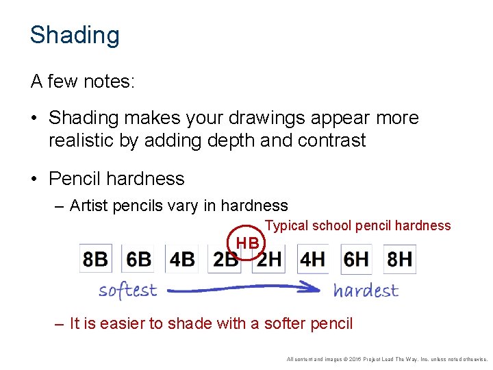 Shading A few notes: • Shading makes your drawings appear more realistic by adding