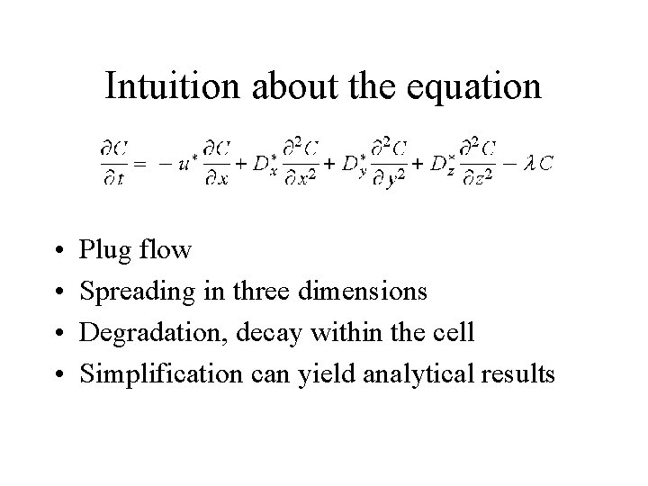 Intuition about the equation • • Plug flow Spreading in three dimensions Degradation, decay